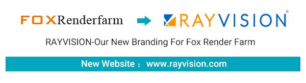 NEW BRAND, NEW COMMITMENT. RAYVISION-Our New Branding for FoxRenderfarm